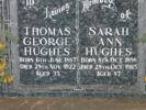 IN LOVING MEMORY OF Thomas George HUGHES Born 6th June 1887 Died 29 Nov. 1922 aged 35yrs SARAH ANN HUGHES Born 8th Oct 1898 Died 29th Oct 1985 aged 87 They are buried in the Waikaraka Cemetery, Onehunga Auckland  